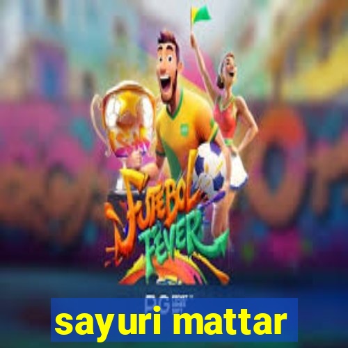 sayuri mattar