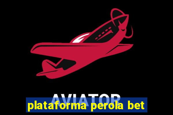 plataforma perola bet