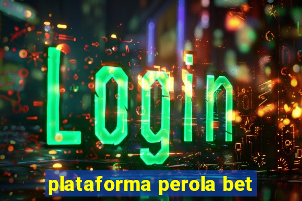 plataforma perola bet