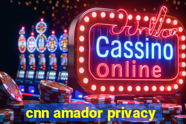 cnn amador privacy