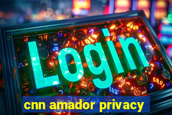 cnn amador privacy