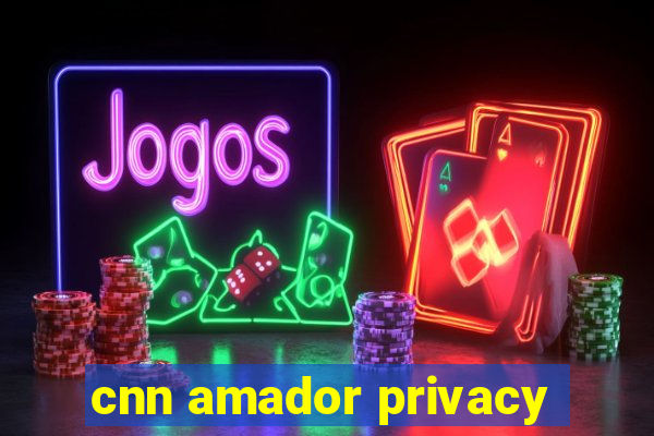 cnn amador privacy