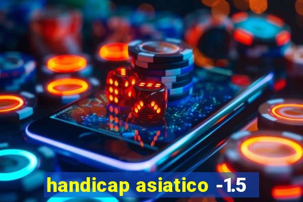 handicap asiatico -1.5