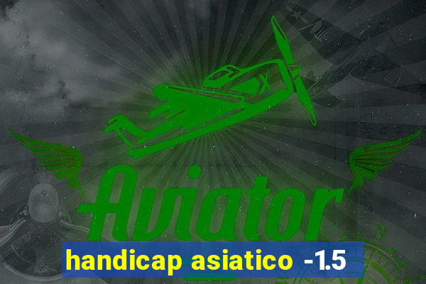 handicap asiatico -1.5