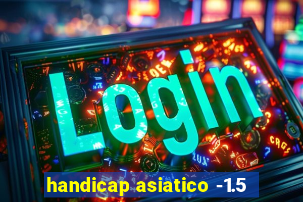 handicap asiatico -1.5