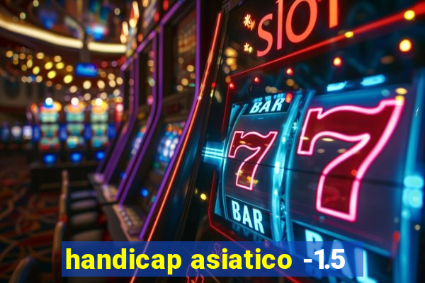 handicap asiatico -1.5