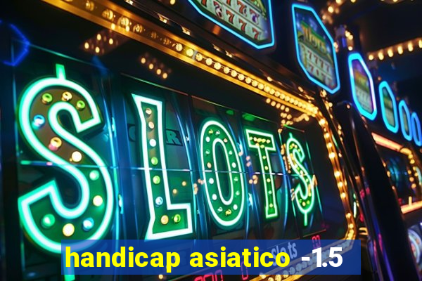 handicap asiatico -1.5