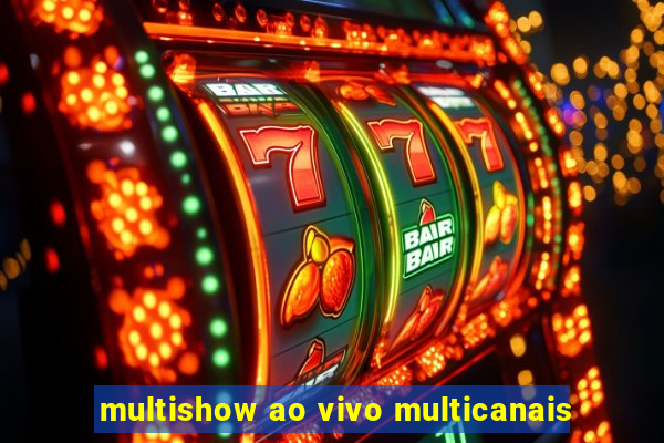 multishow ao vivo multicanais