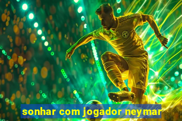 sonhar com jogador neymar