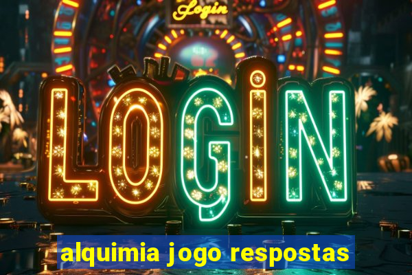 alquimia jogo respostas