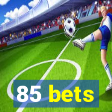 85 bets