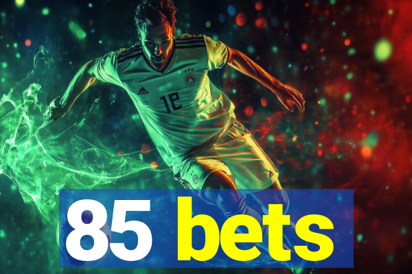 85 bets