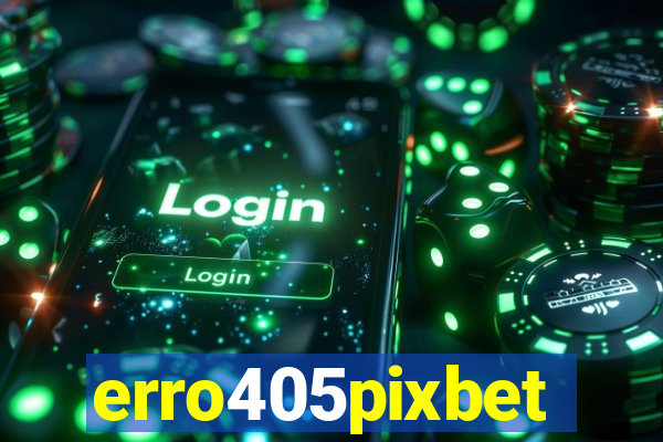 erro405pixbet