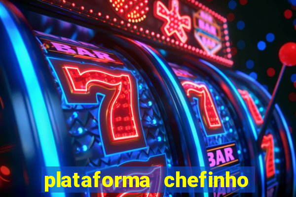 plataforma chefinho 777 bet