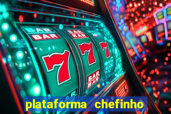 plataforma chefinho 777 bet