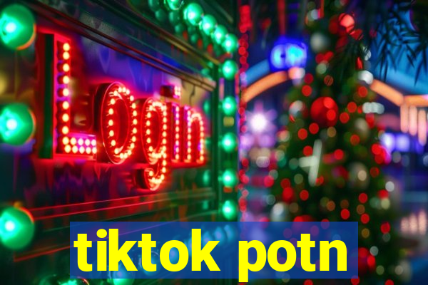 tiktok potn