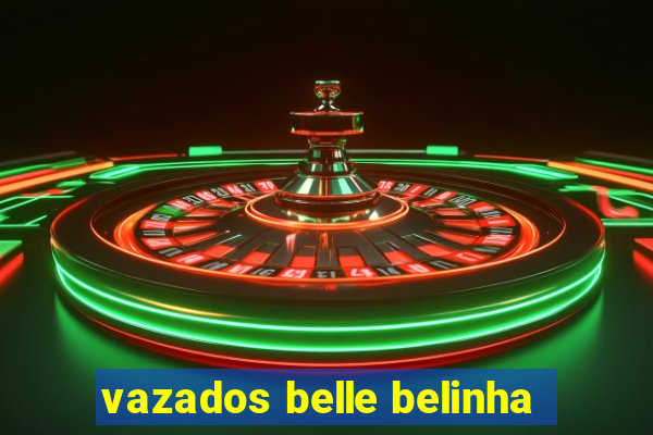 vazados belle belinha