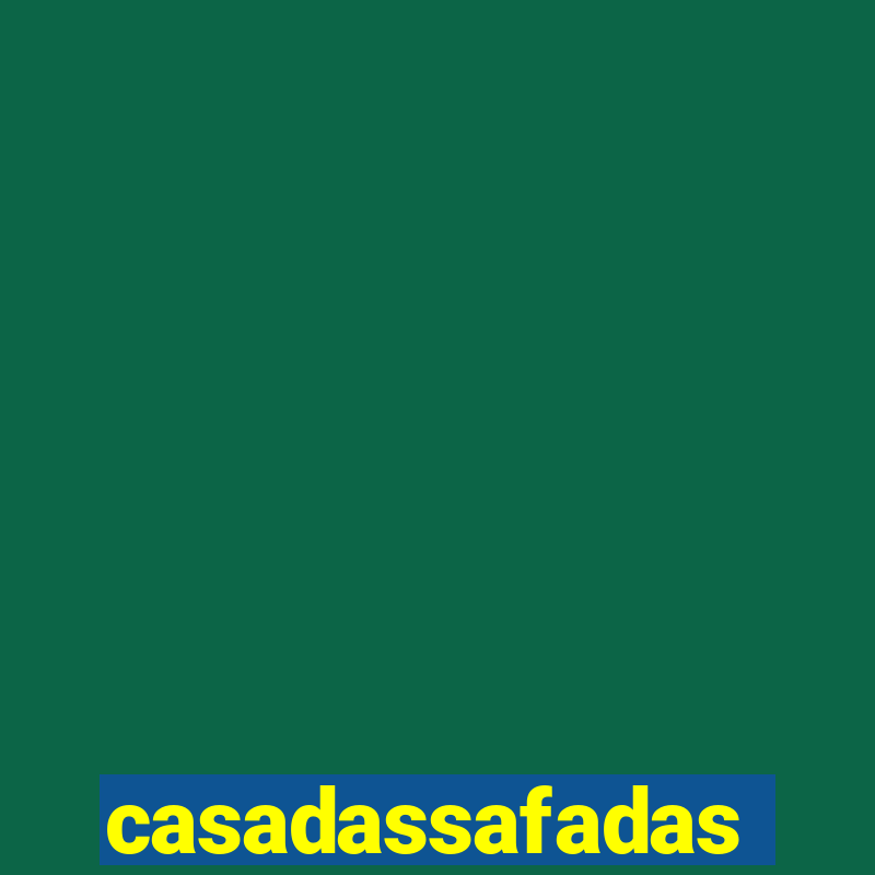 casadassafadas