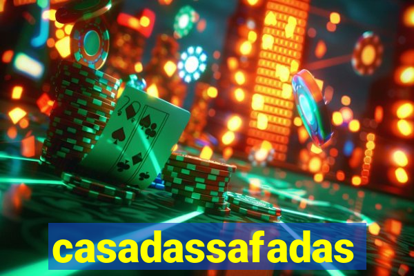 casadassafadas