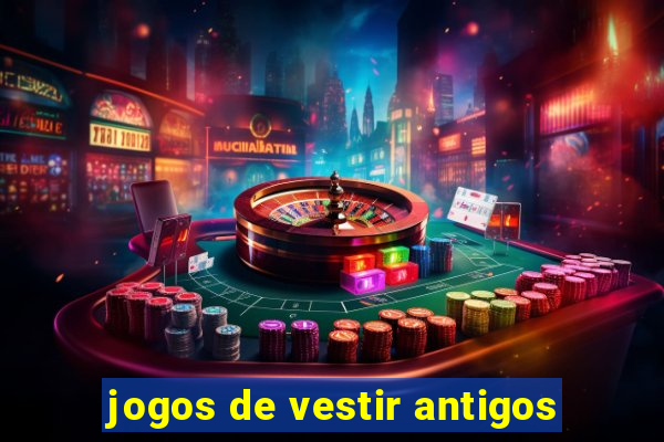 jogos de vestir antigos