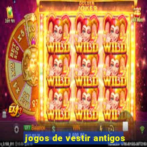 jogos de vestir antigos