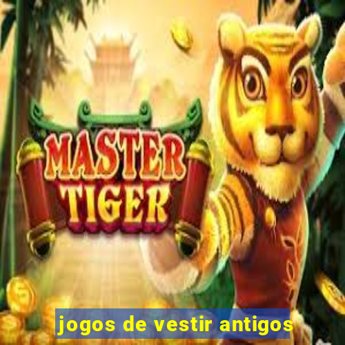 jogos de vestir antigos