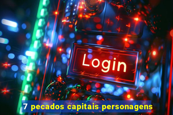 7 pecados capitais personagens