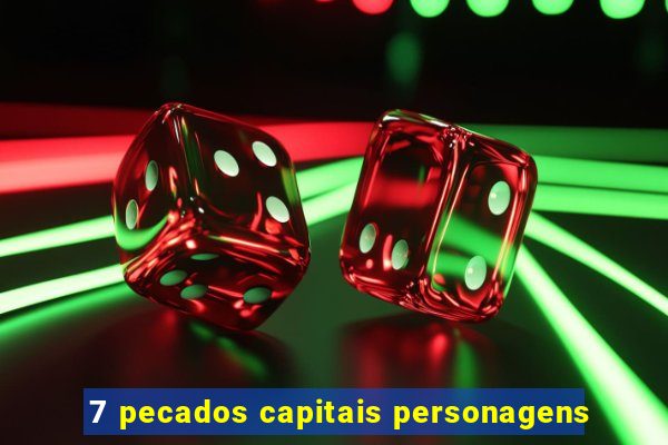 7 pecados capitais personagens