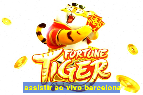 assistir ao vivo barcelona