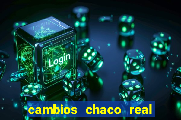 cambios chaco real x guarani