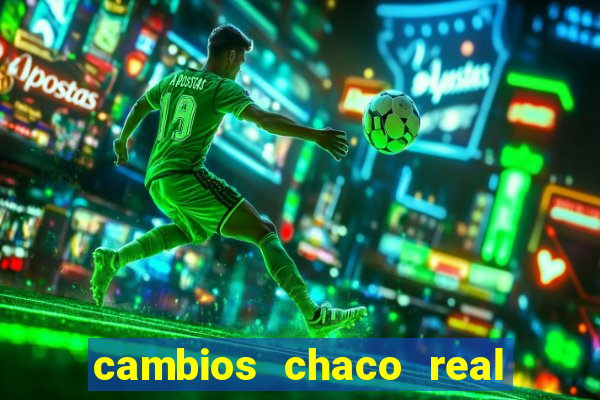 cambios chaco real x guarani