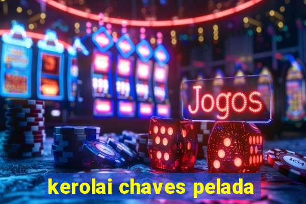 kerolai chaves pelada