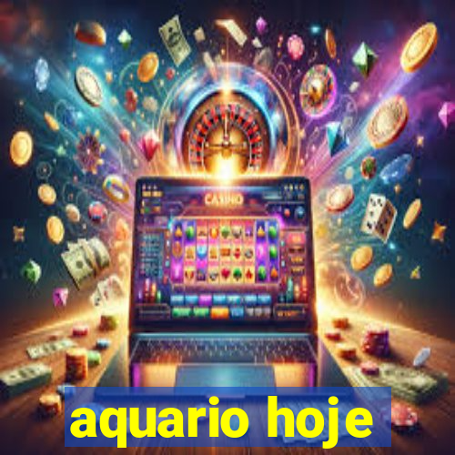 aquario hoje