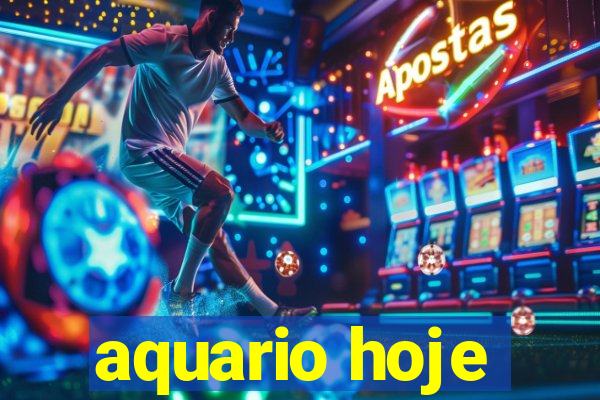 aquario hoje