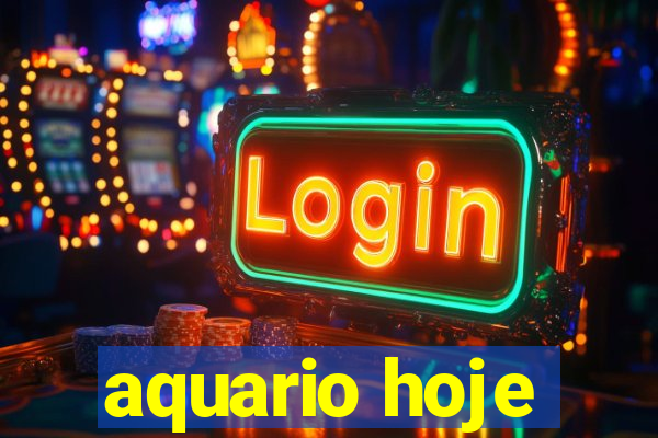 aquario hoje