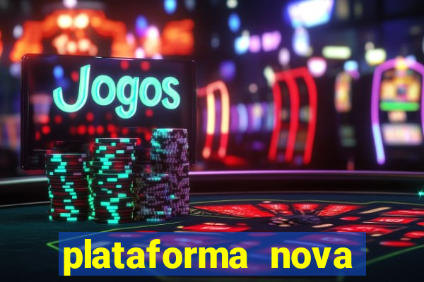 plataforma nova pagando hoje