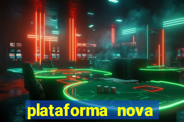 plataforma nova pagando hoje