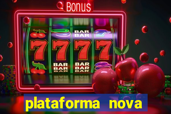 plataforma nova pagando hoje