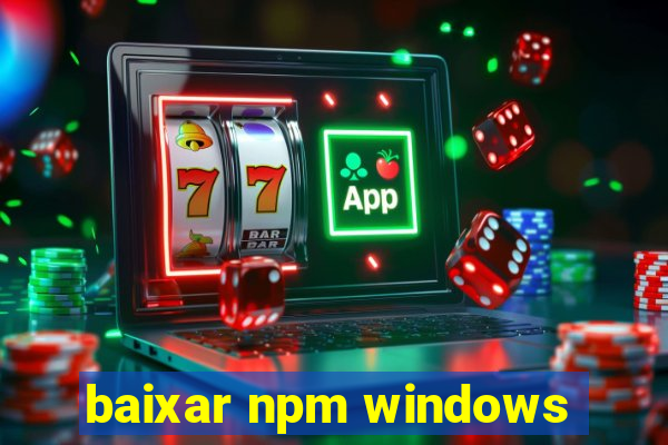 baixar npm windows