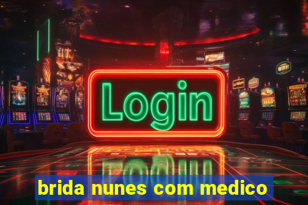 brida nunes com medico