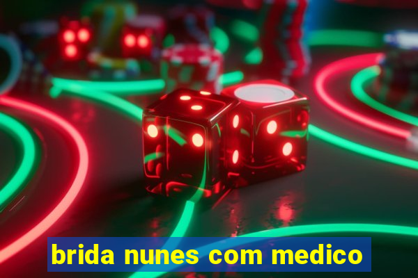 brida nunes com medico