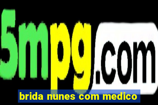 brida nunes com medico