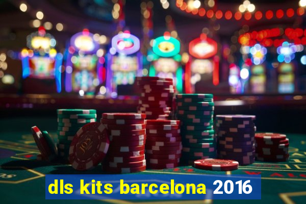 dls kits barcelona 2016