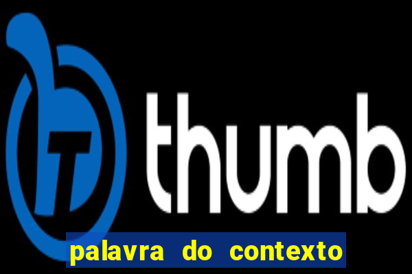 palavra do contexto de hoje 488