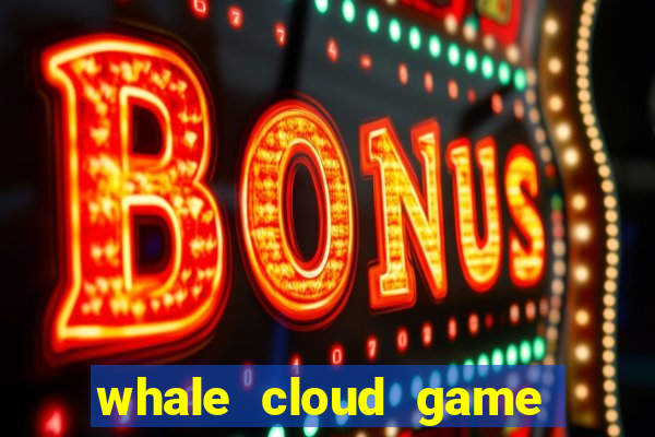 whale cloud game site oficial