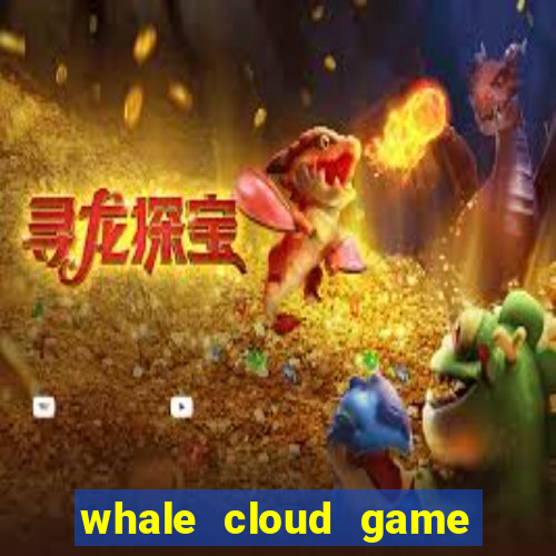 whale cloud game site oficial