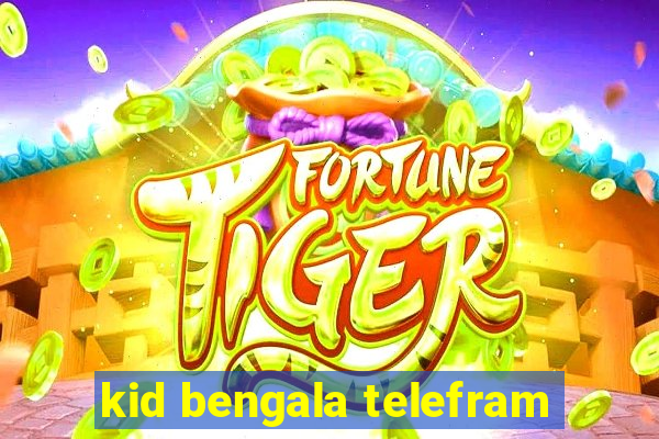 kid bengala telefram