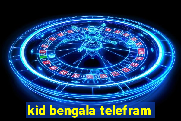 kid bengala telefram