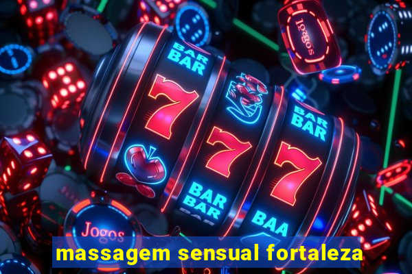 massagem sensual fortaleza