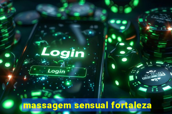 massagem sensual fortaleza